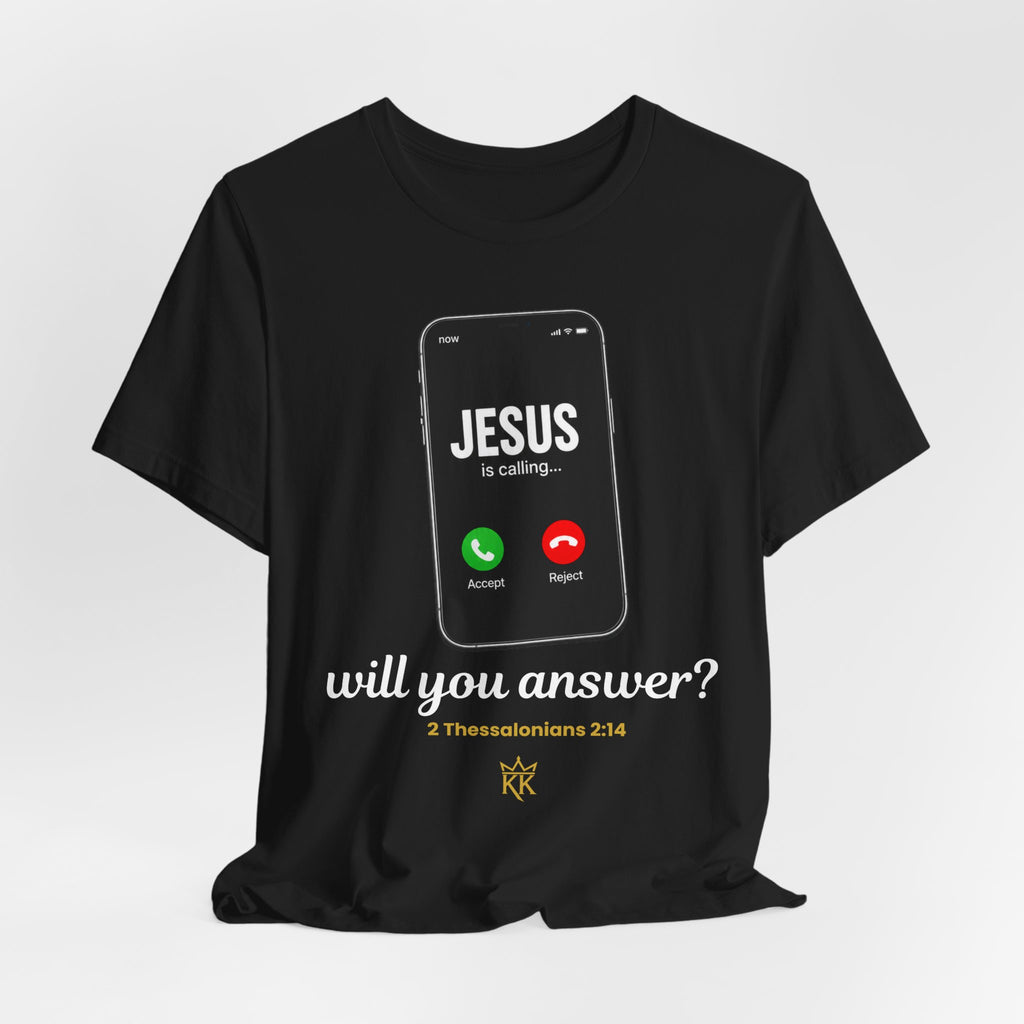 Jesus Is Calling... Will You Answer? | 2 Thessalonians 2:14 Christian T-Shirt