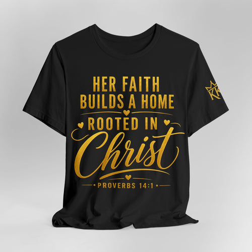 Her Faith Builds a Home Rooted in Christ Tee